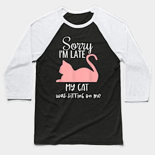 sorry i'm late my cat was sitting on me Baseball T-Shirt